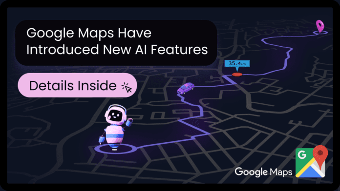AI-এর মাধ্যমে Google Maps-এর উন্নত বৈশিষ্ট্য: